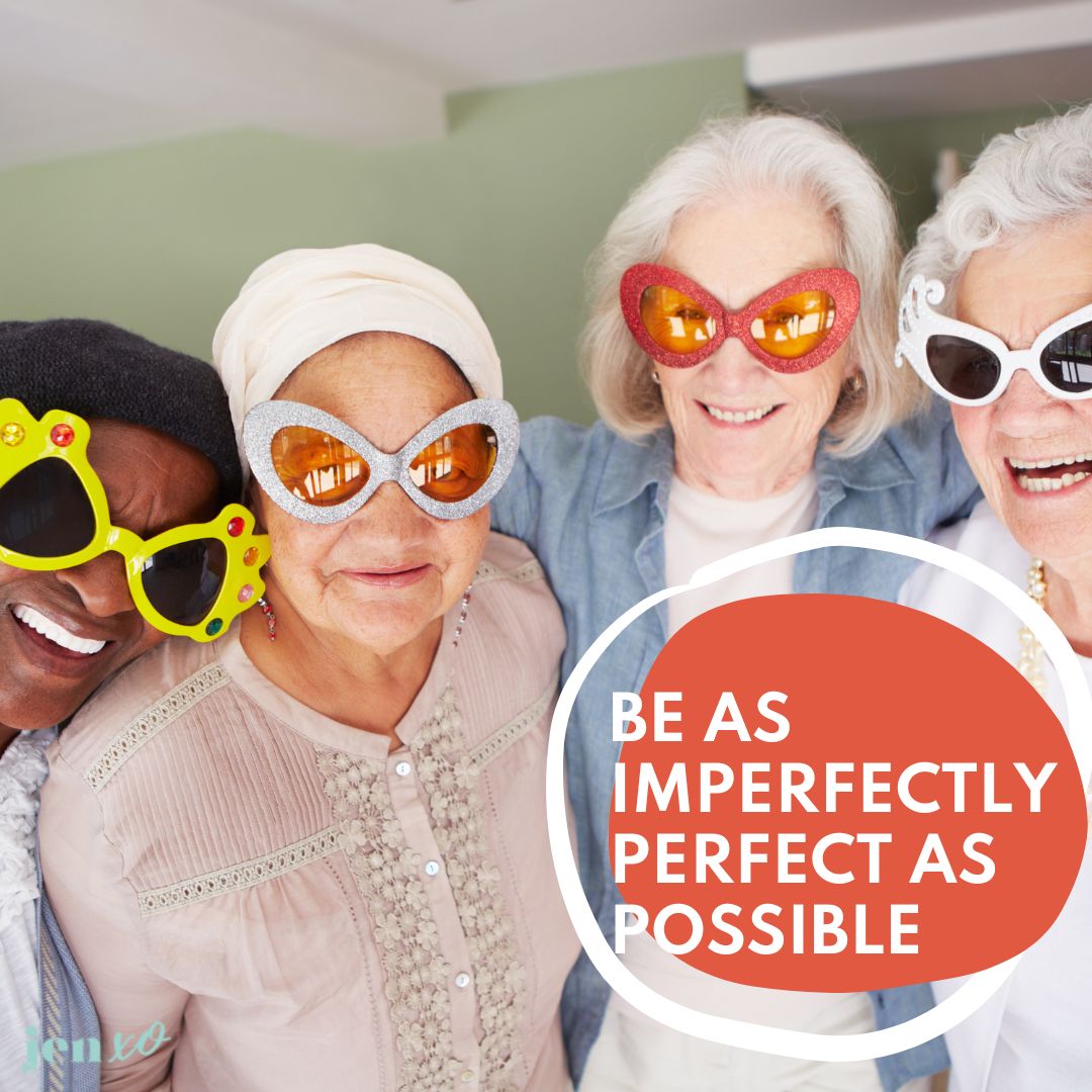 4 gorgeous older women wearing funky sunglasses with an orange circle and the words Be As Imperfectly Perfect As Possible