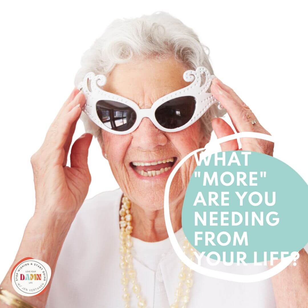 A funny older woman with sunglasses and a large smile on her face with a blue circle with the words What "More" Are You Needing From Your Life with Life Design Coach Jen Vertanen