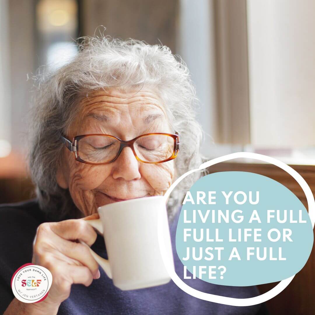 An older woman with a smile on her face smelling her coffee and a blue circle with the question Are You Living a Fulfilling Life Or Just A Full Life with Life Design Coach Jen Vertanen