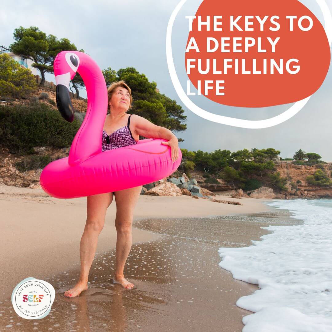 A funny older woman standing on a beach with a flamingo floatie and an orange circle with the words The Keys To A Deeply Fulfilling Life with Life Design Coach Jen Vertanen