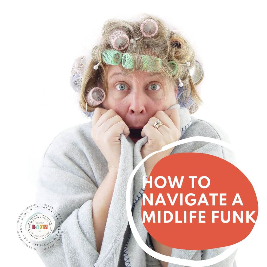 Concerned middle-aged woman with hair rollers looking anxious, with text 'How to Navigate a Midlife Funk' by Life Design Coach Jen Vertanen
