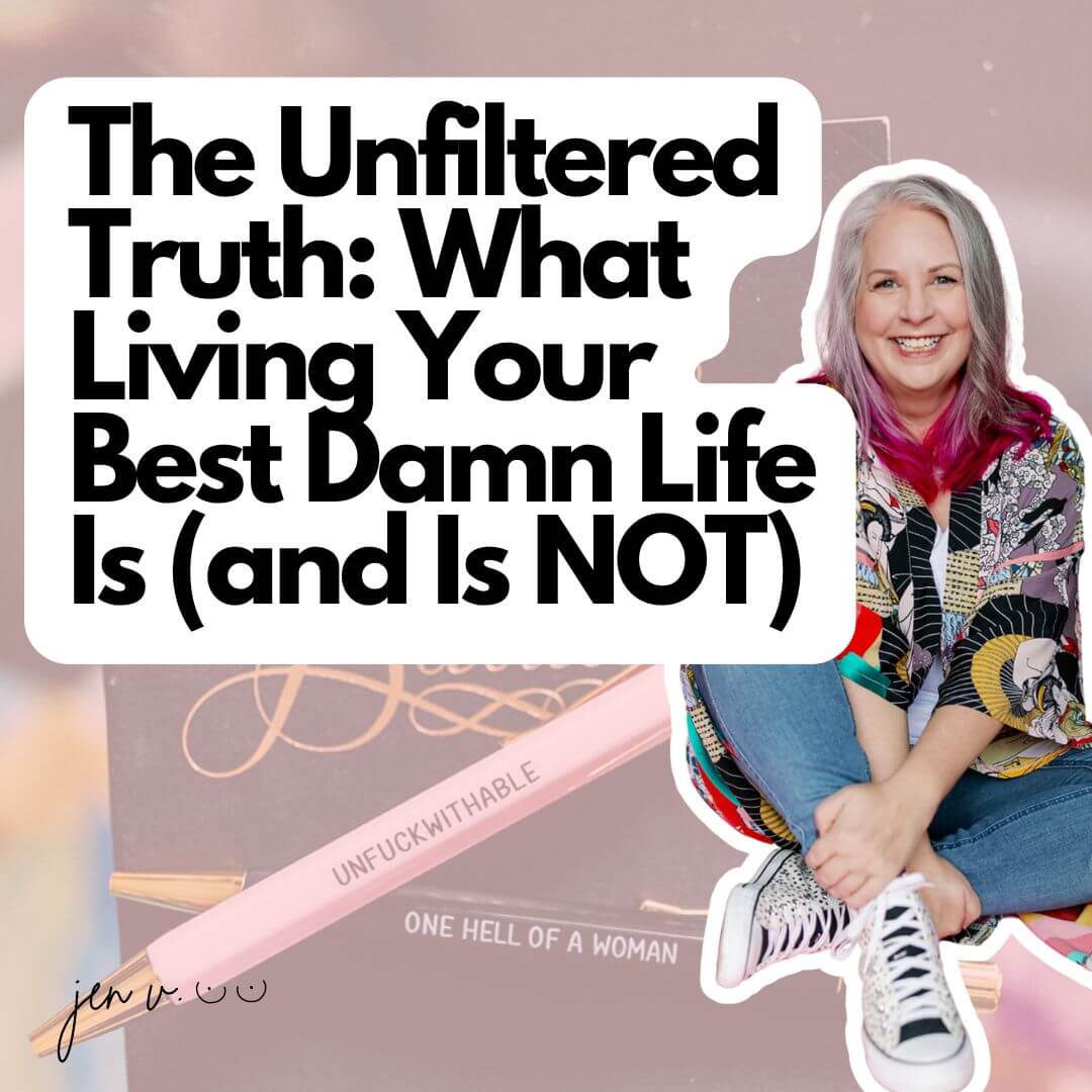 Jen Vertanen, smiling woman with pink-tipped gray hair, sitting casually in colorful outfit. Text overlay: 'The Unfiltered Truth: What Living Your Best Damn Life Is (and Is NOT)'. Pink pencil in background reads 'UNFUCKWITHABLE' and 'ONE HELL OF A WOMAN'.